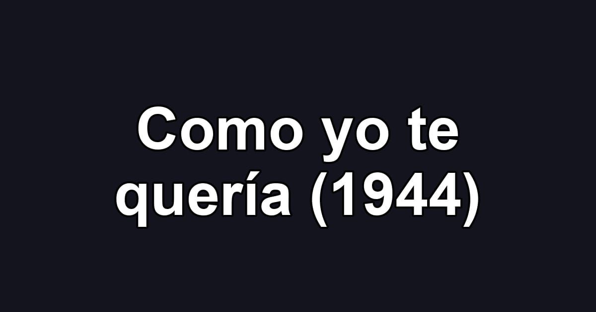 Como yo te quería (1944)