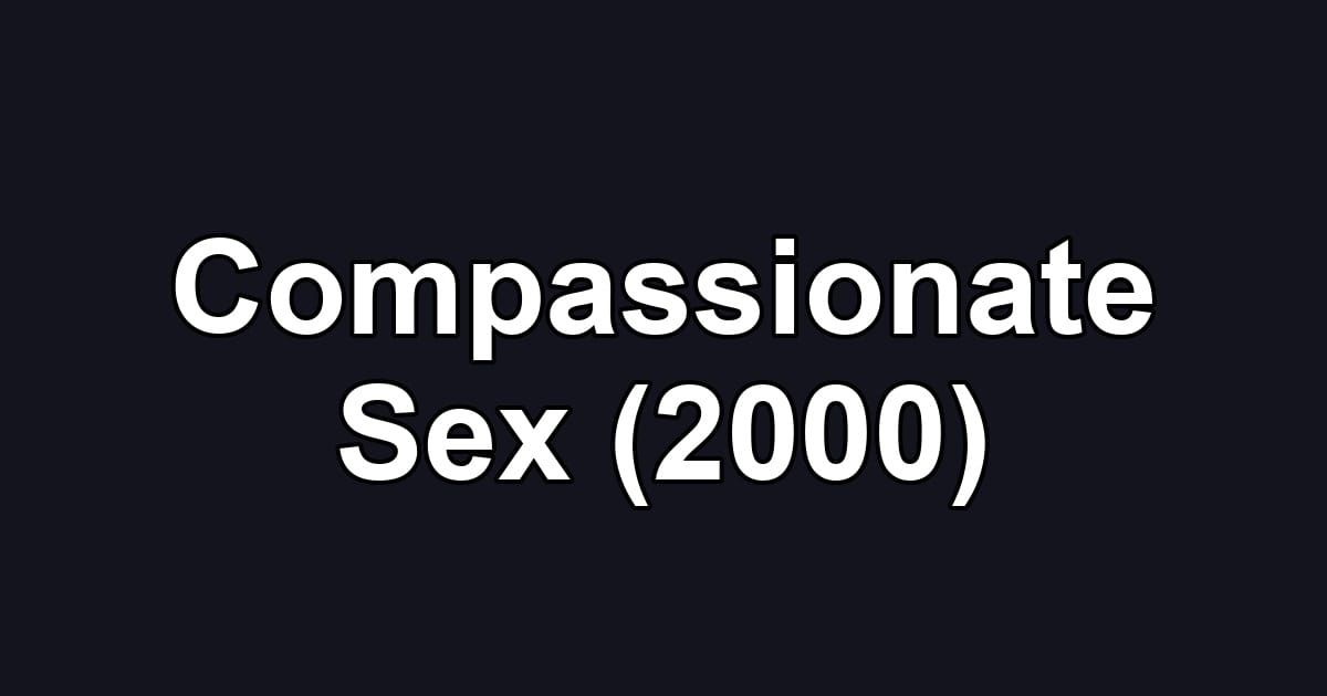 Compassionate Sex (2000)