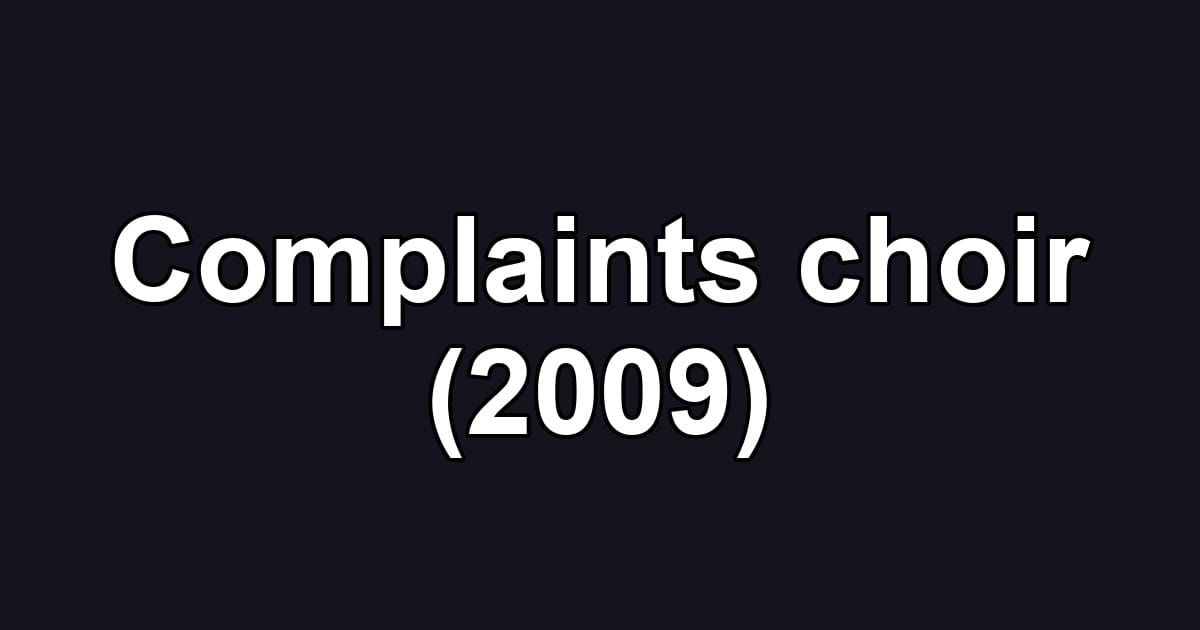 Complaints choir (2009)