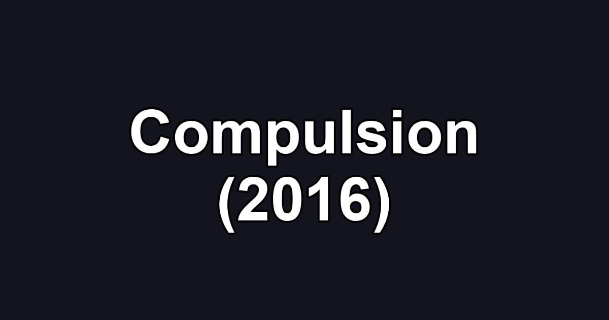 Compulsion (2016)