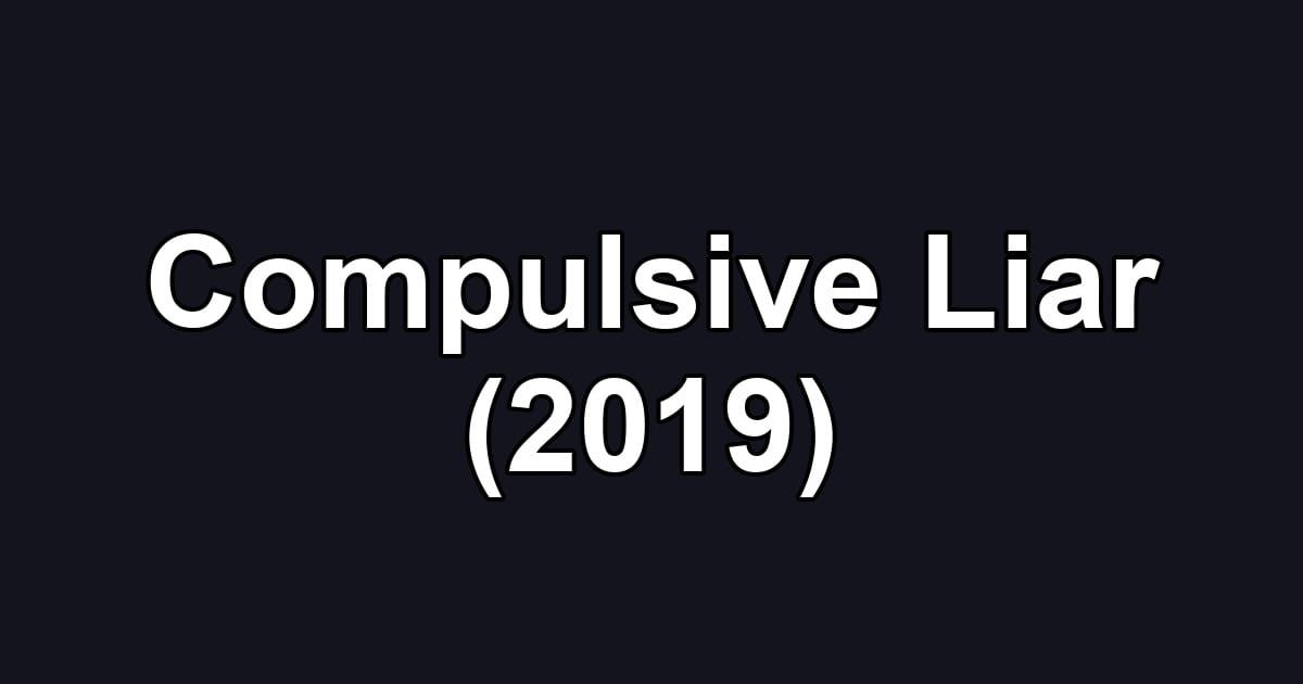 Compulsive Liar (2019)