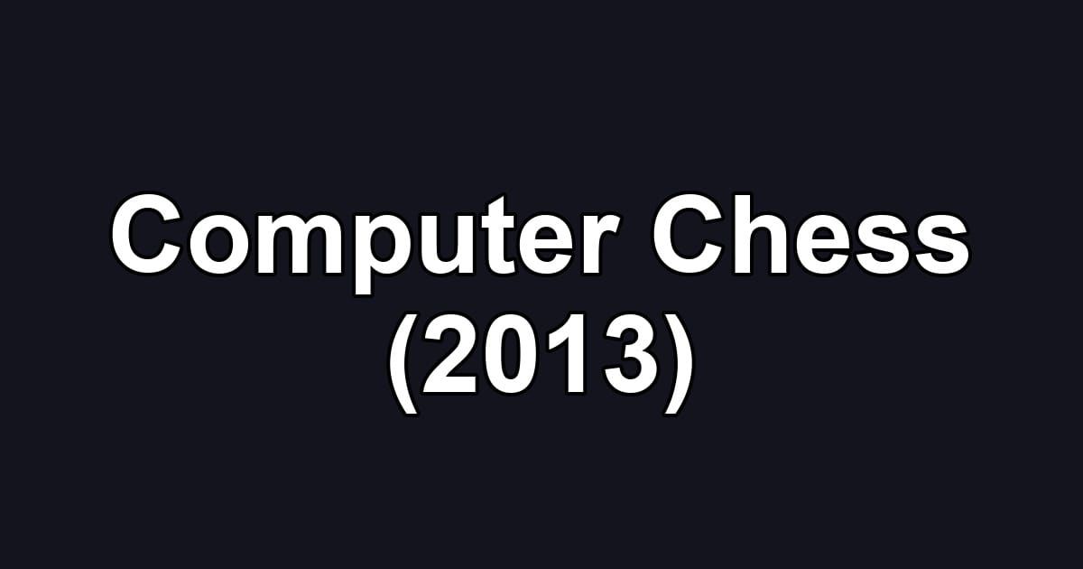Computer Chess (2013)
