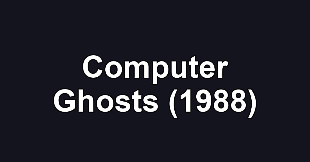Computer Ghosts (1988)