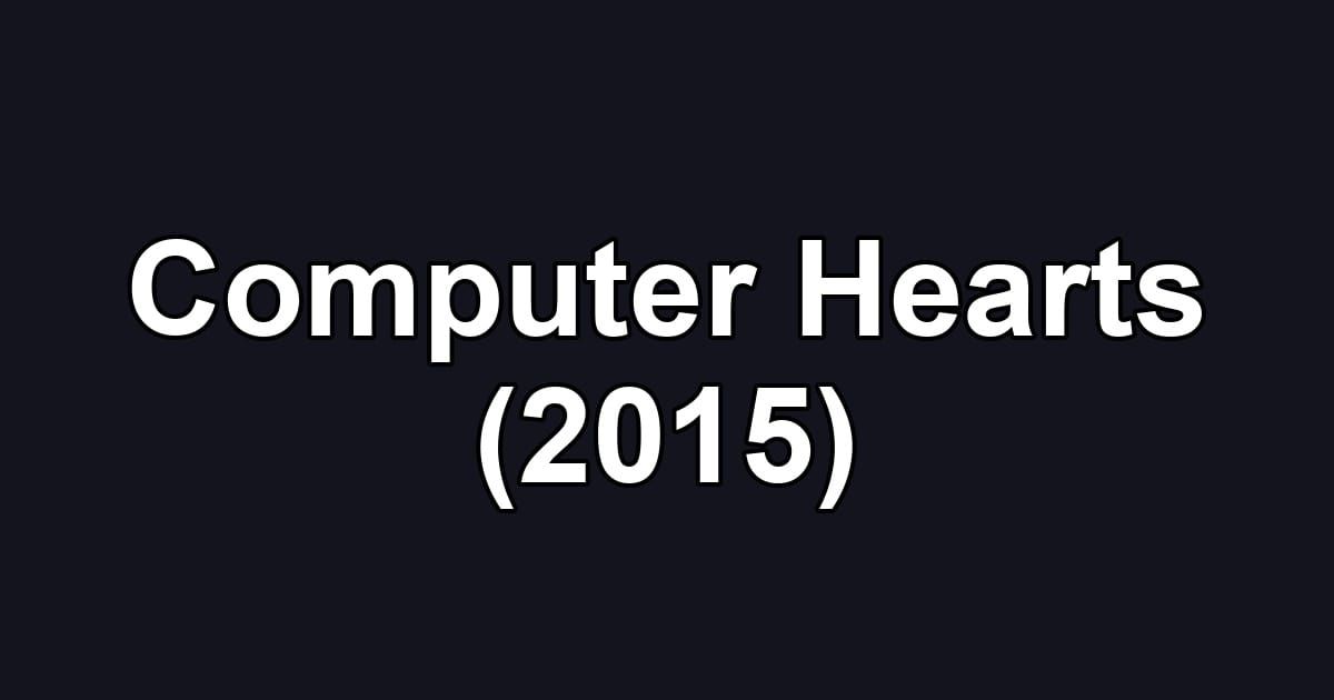Computer Hearts (2015)