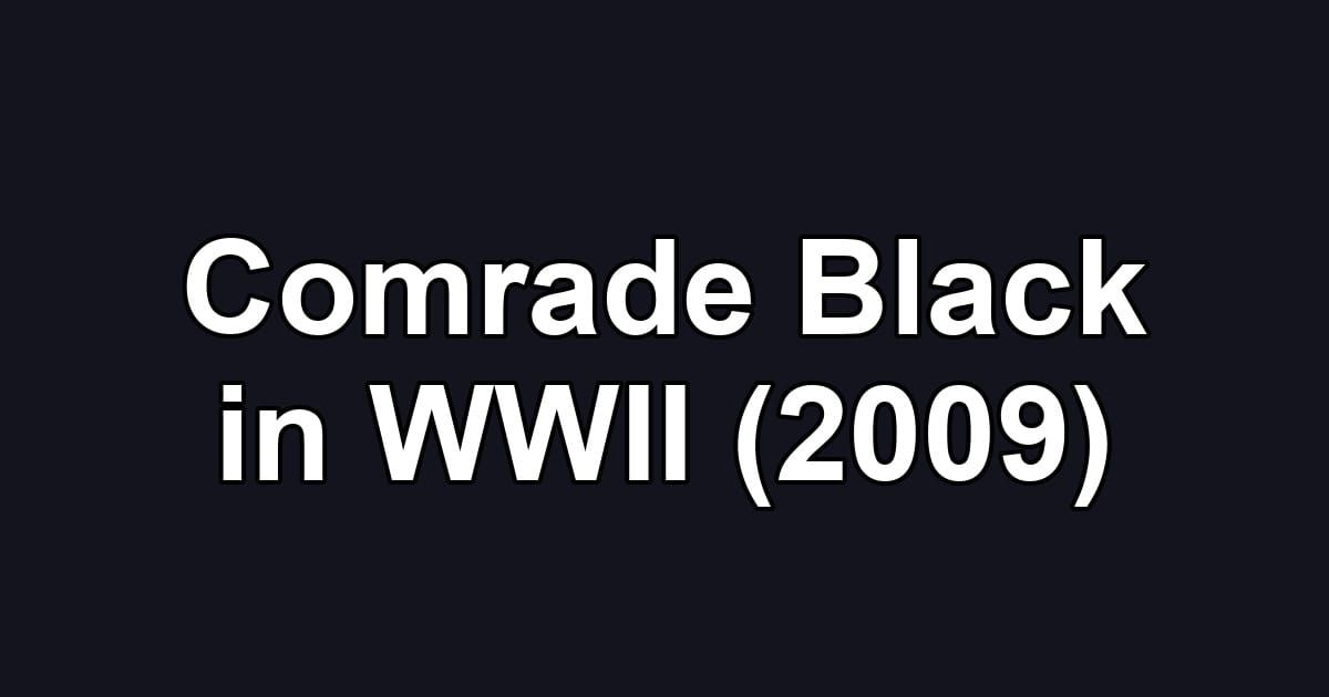 Comrade Black in WWII (2009)