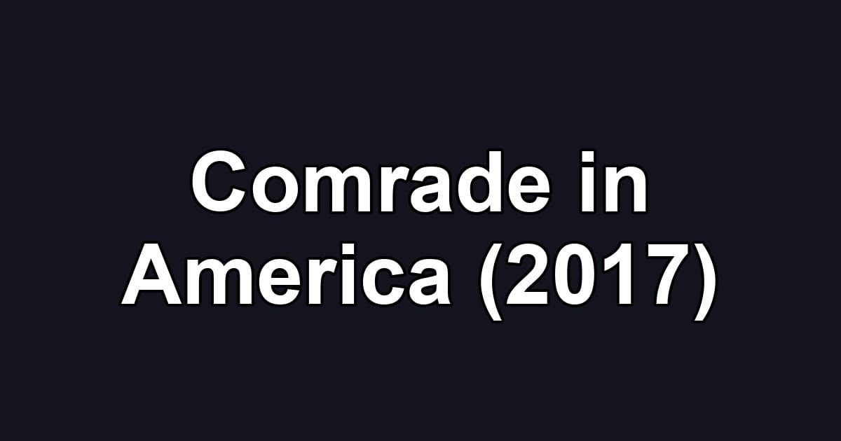 Comrade in America (2017)