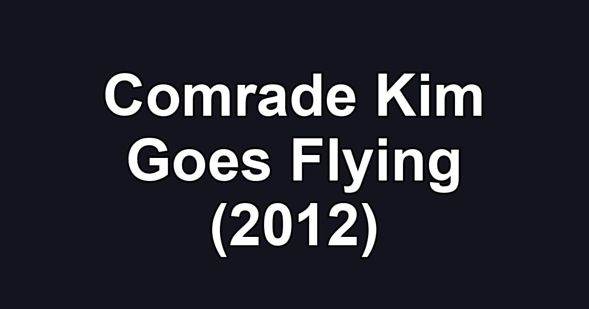 Comrade Kim Goes Flying (2012)