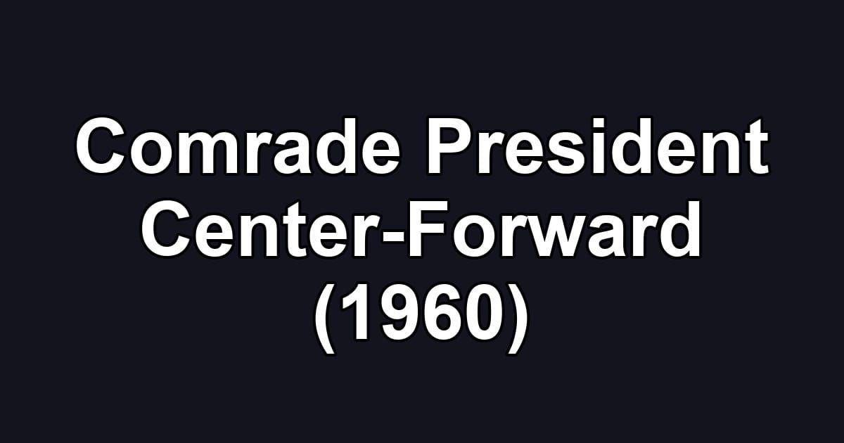 Comrade President Center-Forward (1960)