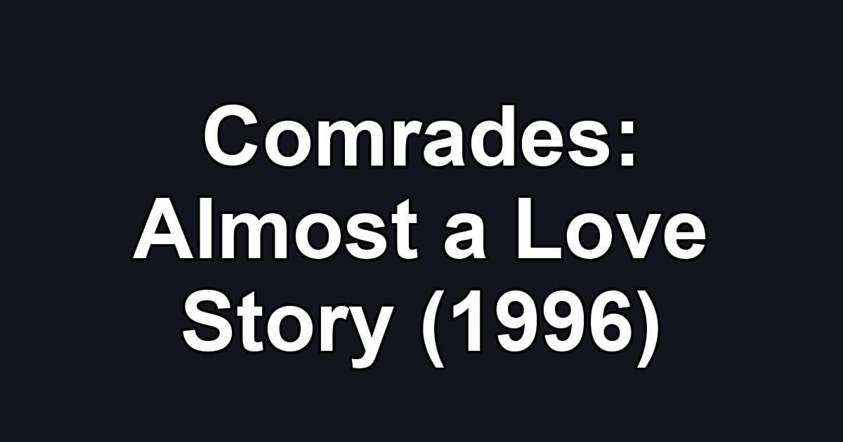 Comrades: Almost a Love Story (1996)