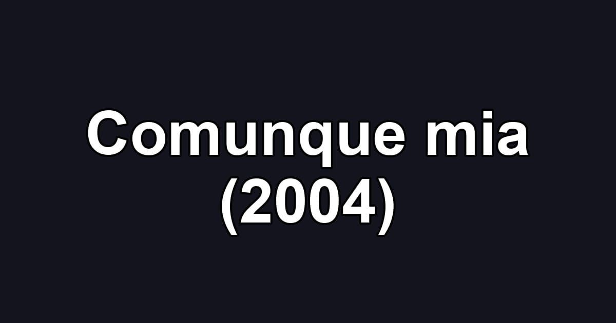 Comunque mia (2004)