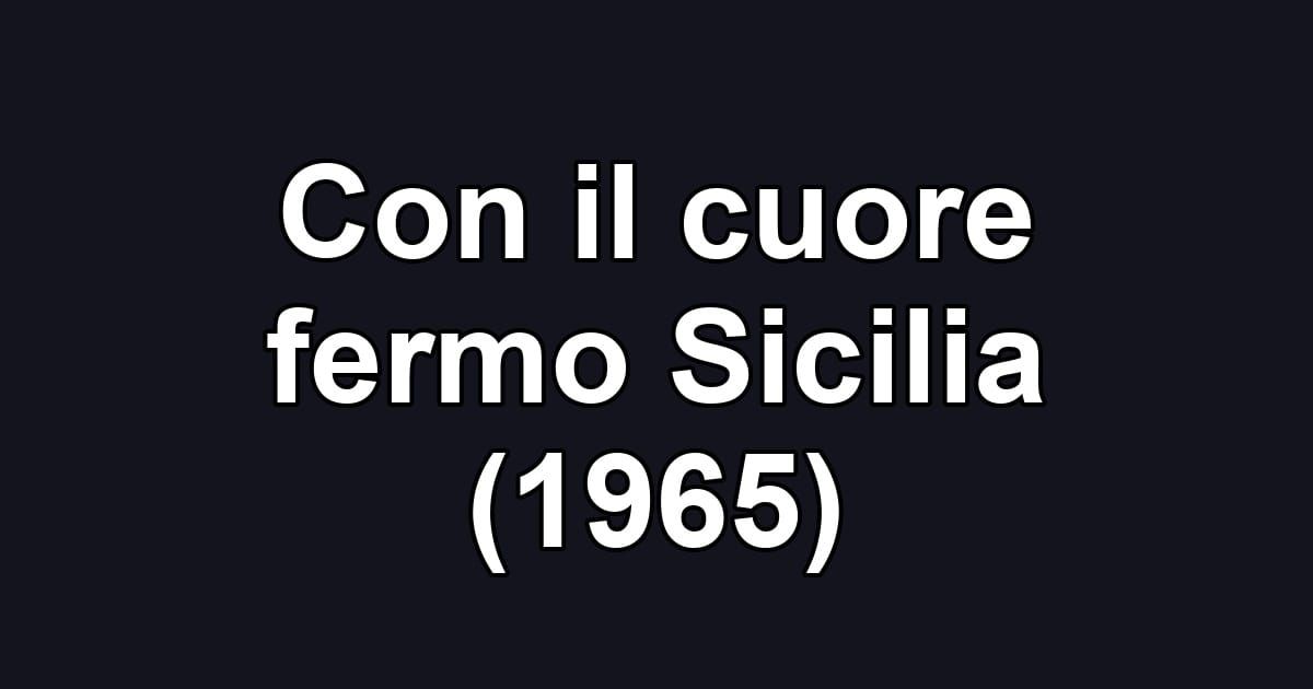 Con il cuore fermo Sicilia (1965)