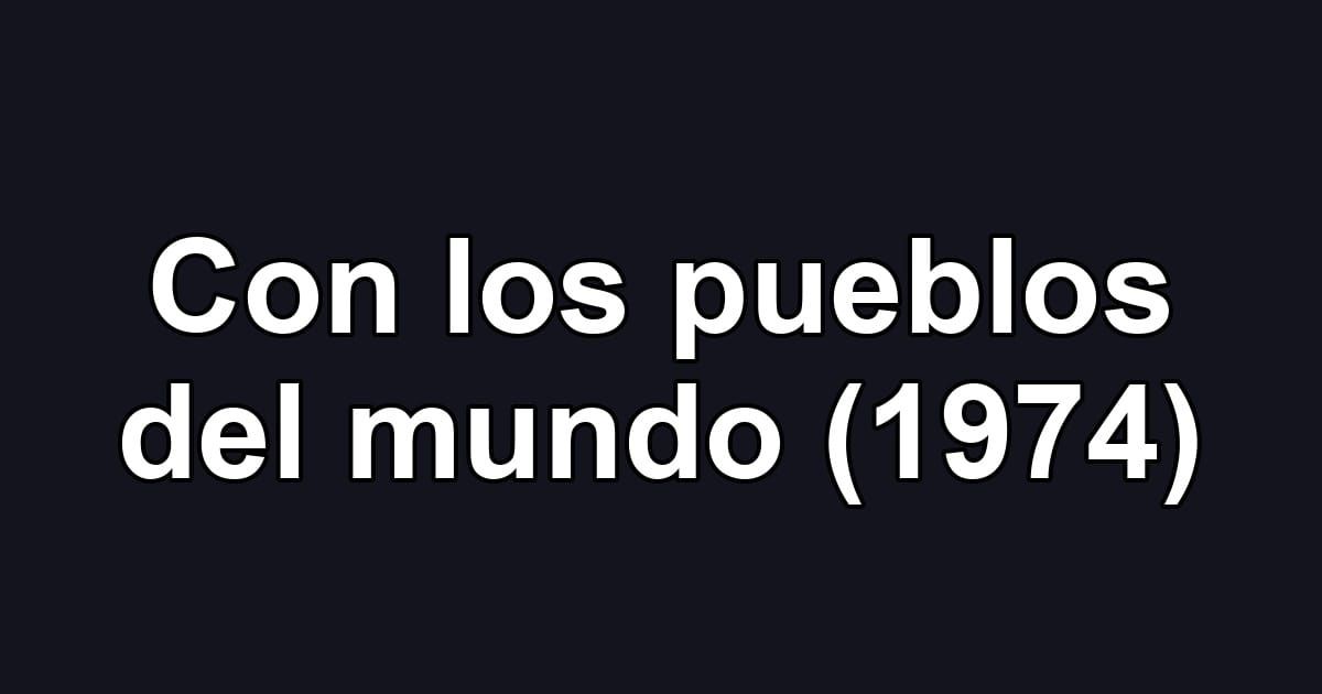 Con los pueblos del mundo (1974)