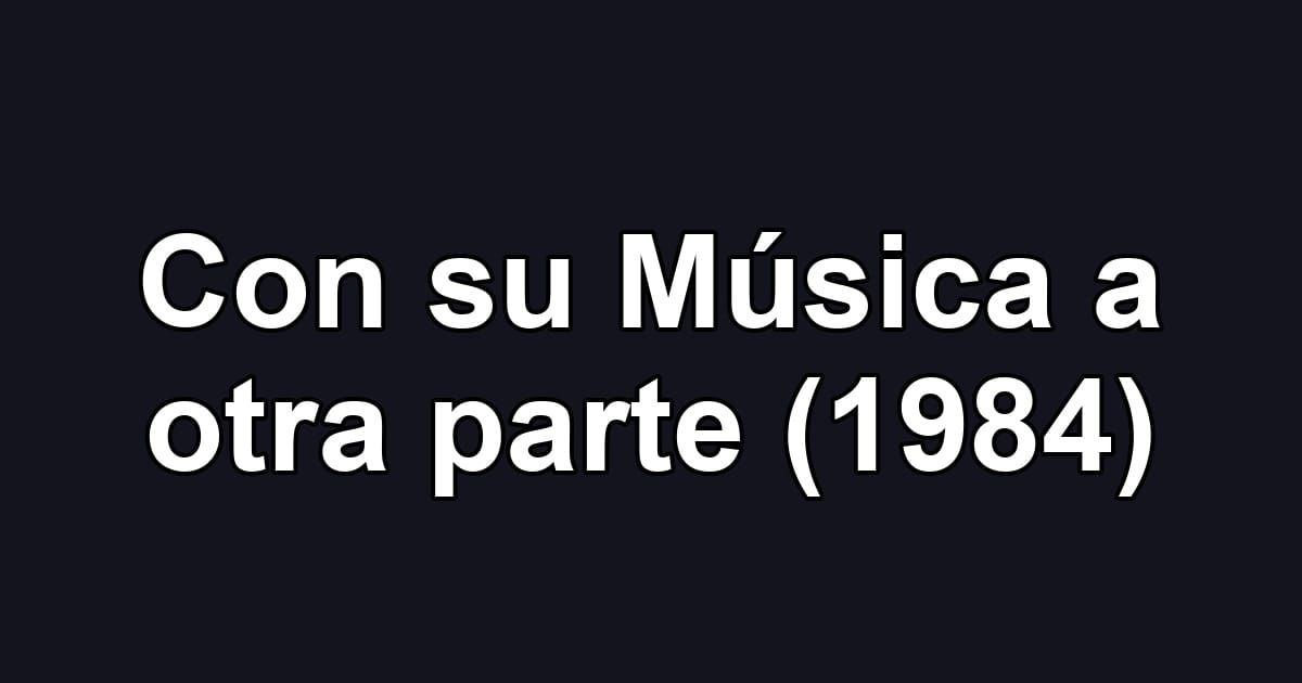 Con su Música a otra parte (1984)