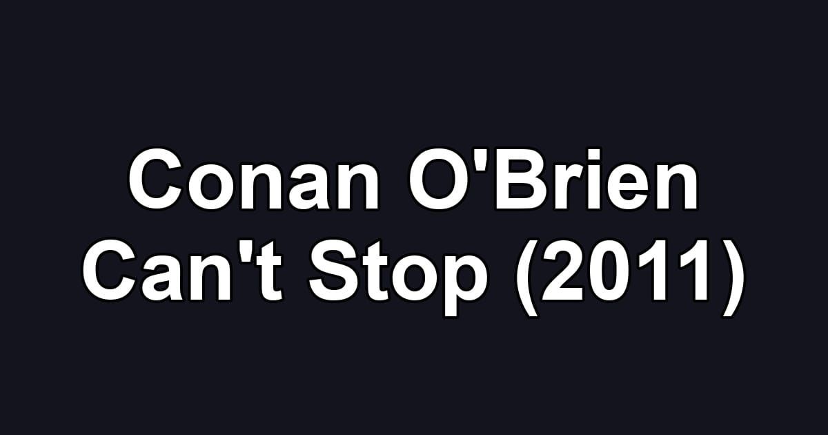 Conan O'Brien Can't Stop (2011)