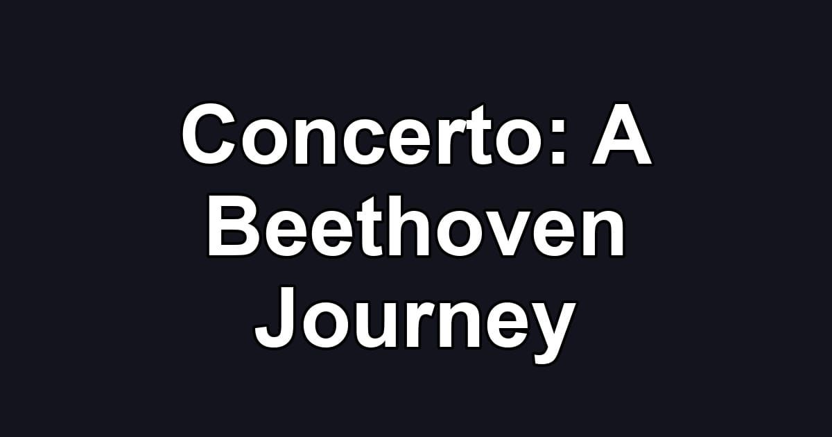 Concerto: A Beethoven Journey