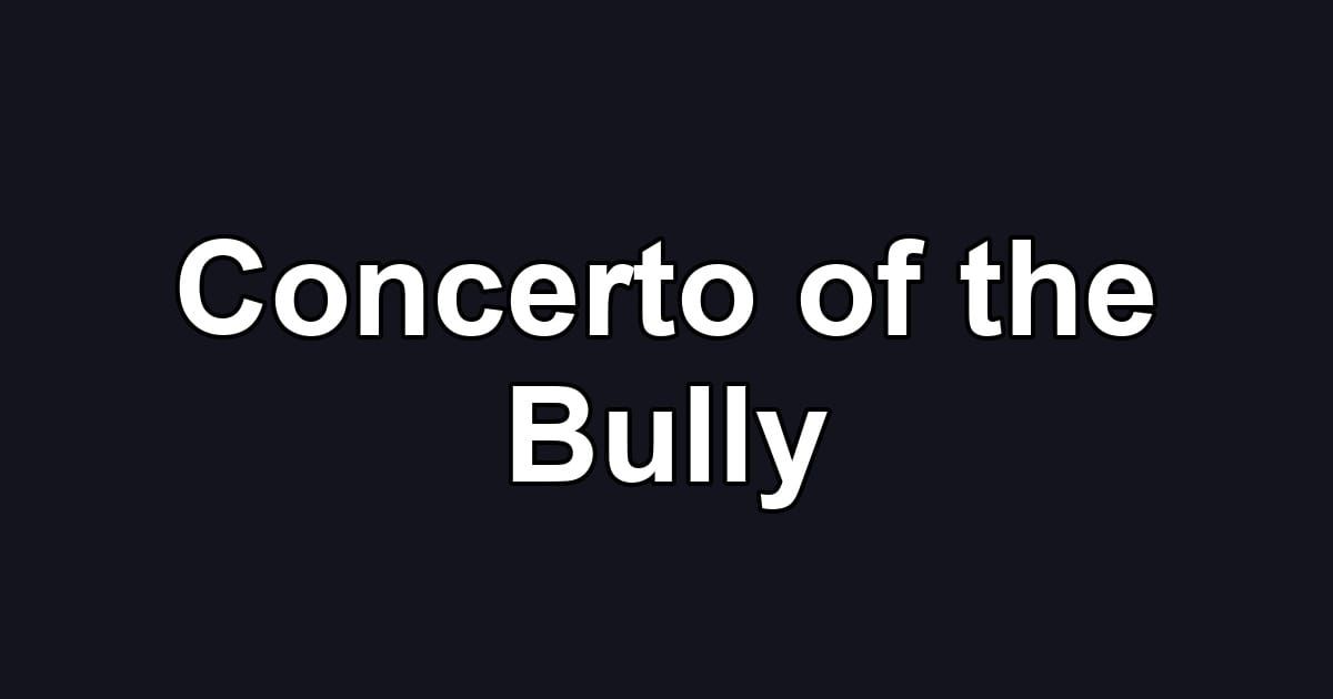 Concerto of the Bully