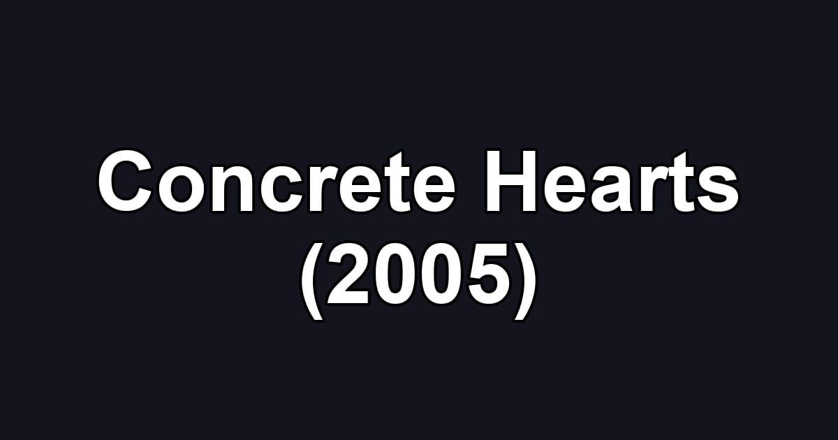 Concrete Hearts (2005)