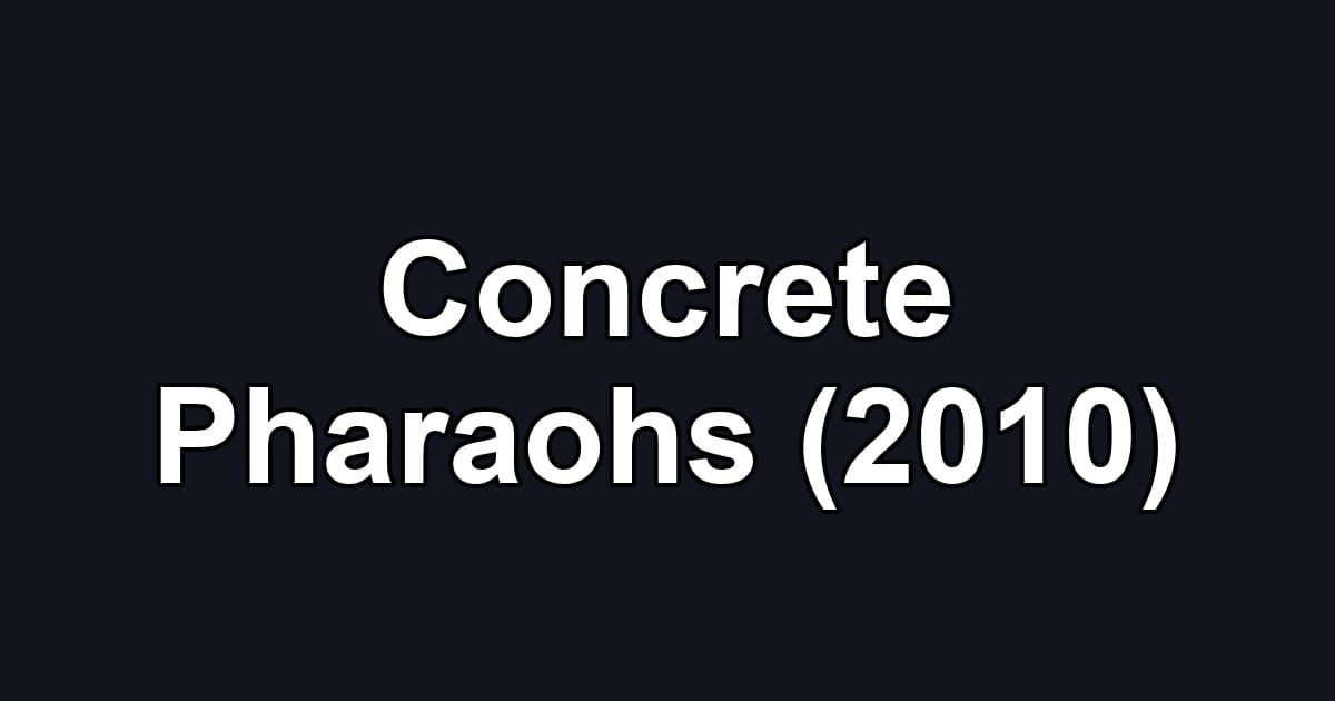 Concrete Pharaohs (2010)