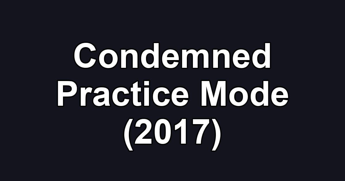 Condemned Practice Mode (2017)