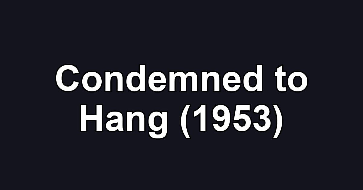 Condemned to Hang (1953)
