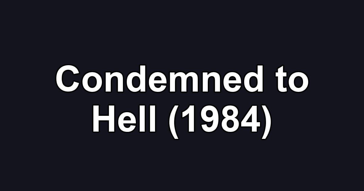 Condemned to Hell (1984)