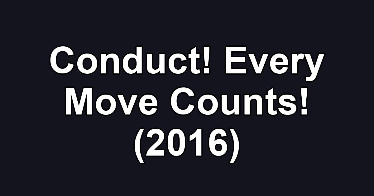 Conduct! Every Move Counts! (2016)