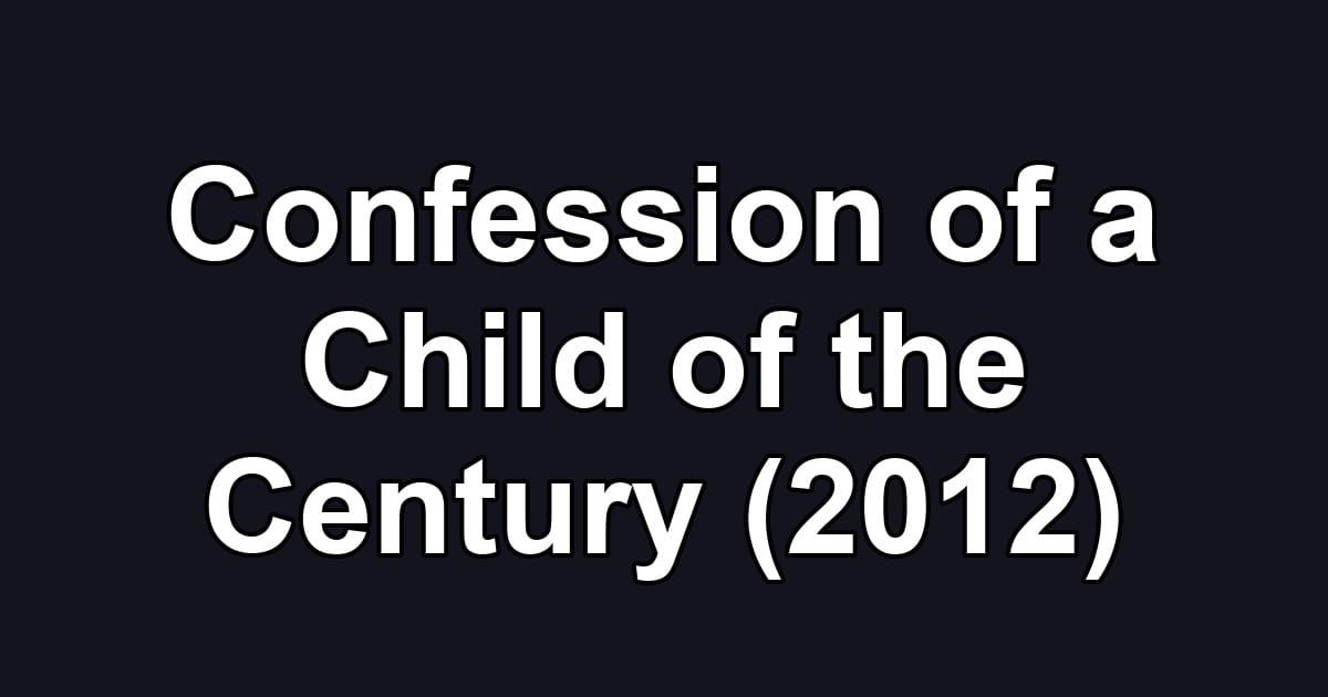Confession of a Child of the Century (2012)