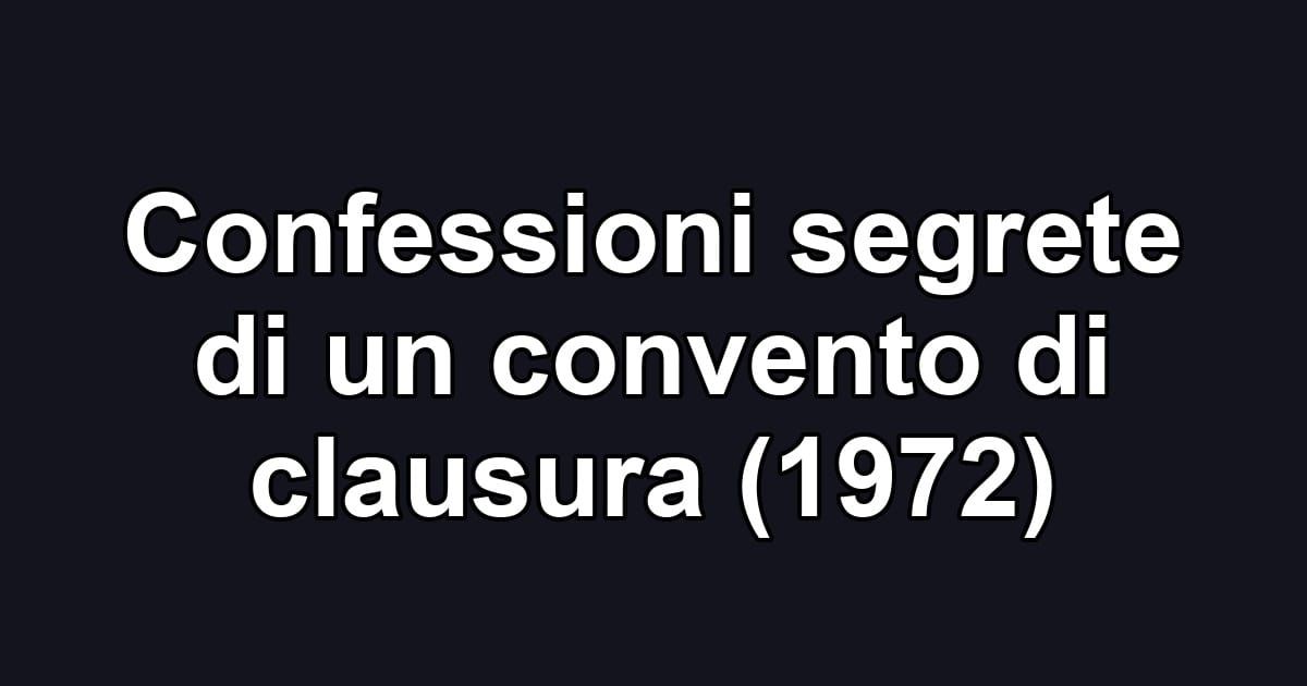 Confessioni segrete di un convento di clausura (1972)