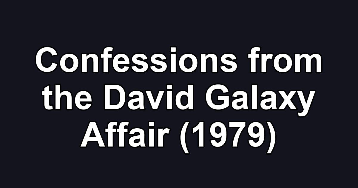 Confessions from the David Galaxy Affair (1979)