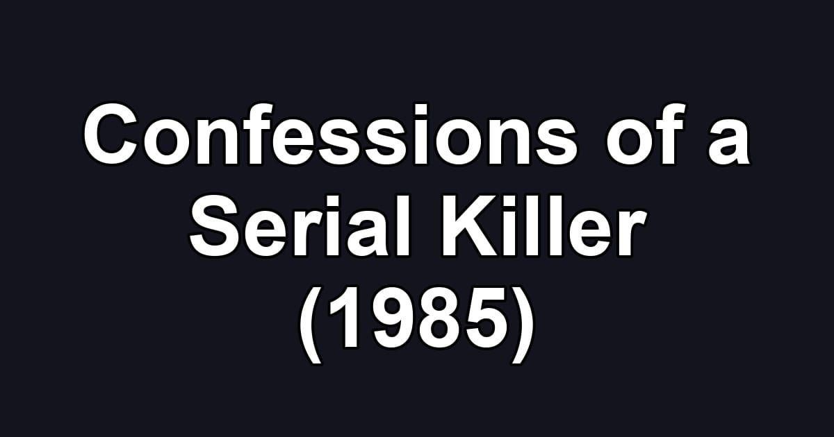 Confessions of a Serial Killer (1985)