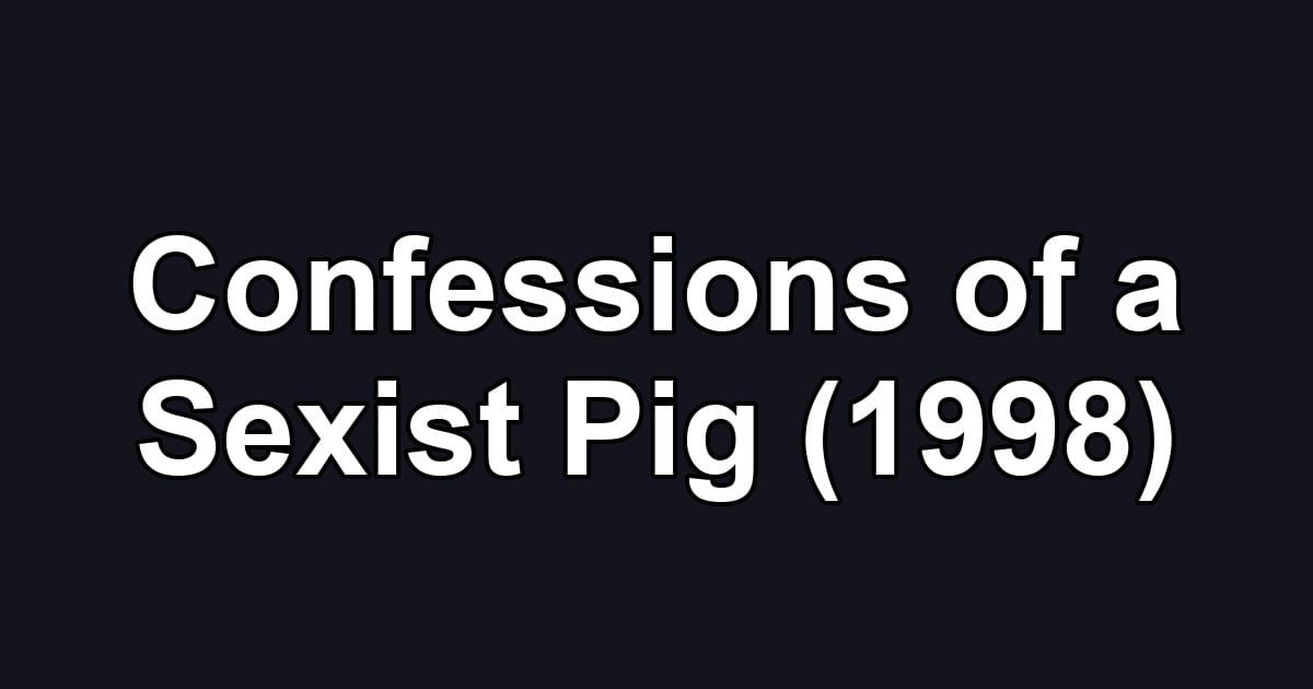 Confessions of a Sexist Pig (1998)