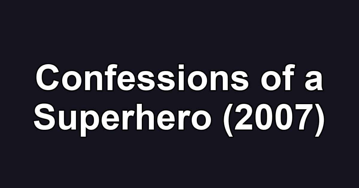 Confessions of a Superhero (2007)