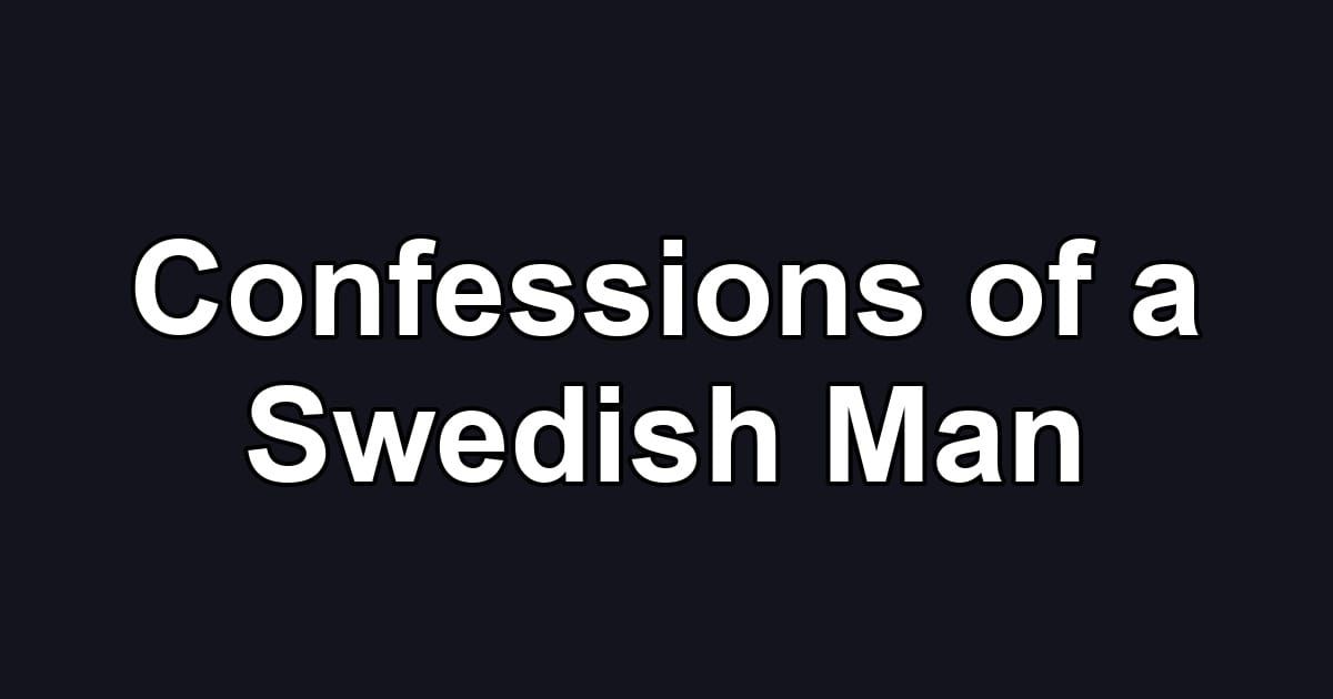 Confessions of a Swedish Man