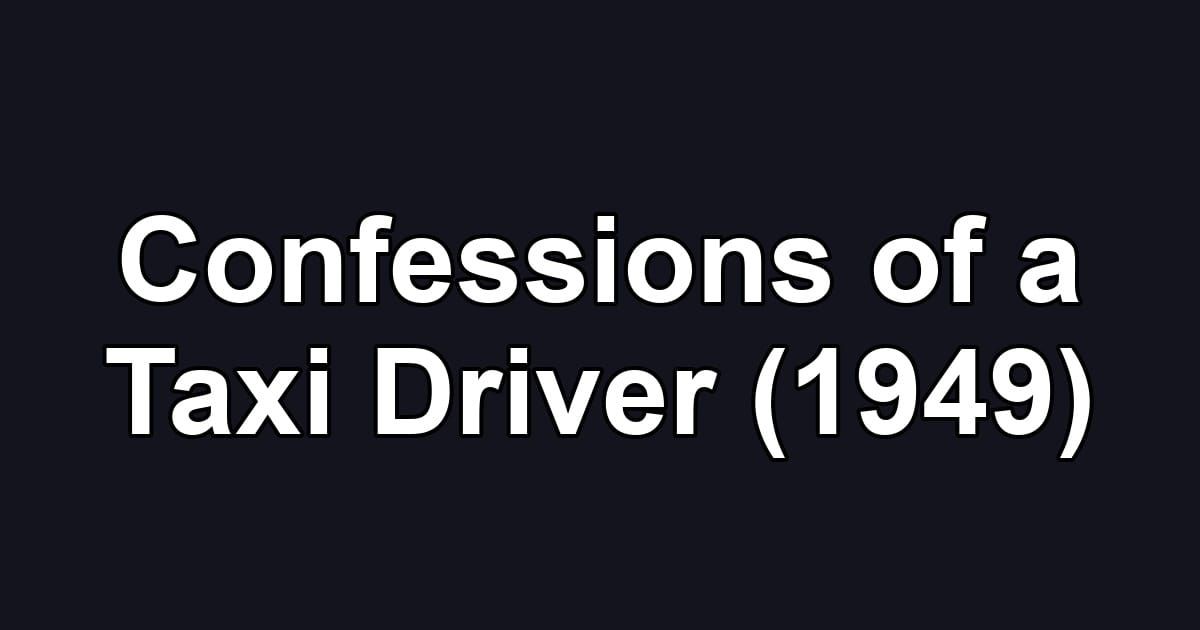 Confessions of a Taxi Driver (1949)