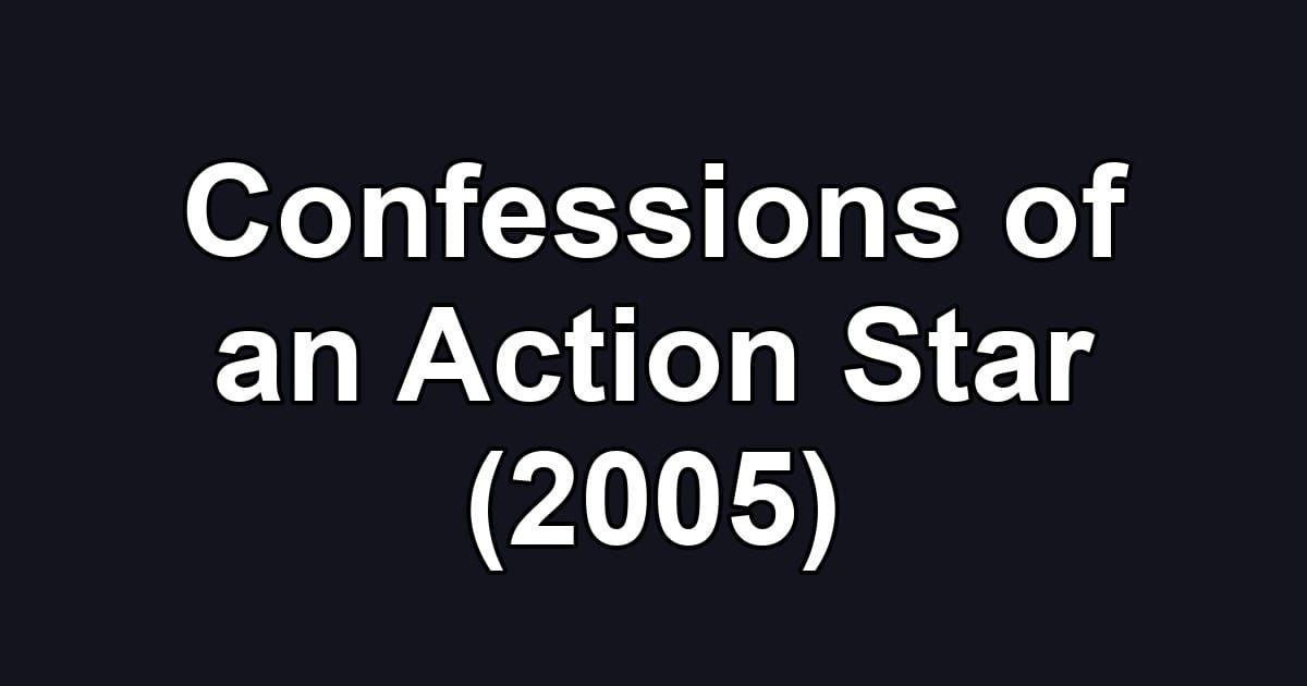 Confessions of an Action Star (2005)