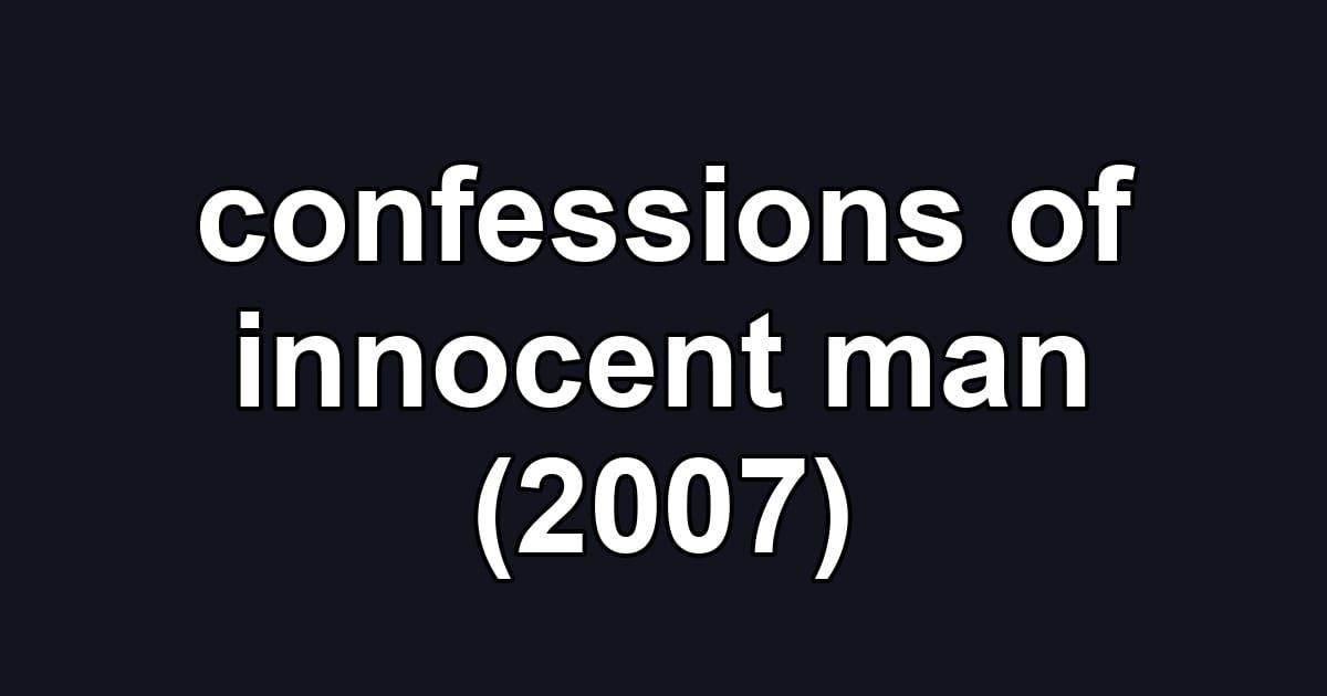 confessions of innocent man (2007)