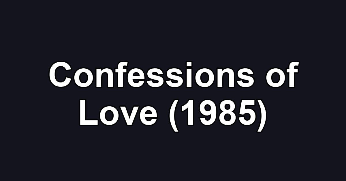 Confessions of Love (1985)