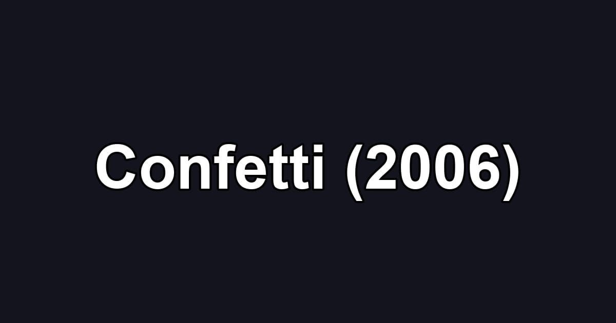 Confetti (2006)