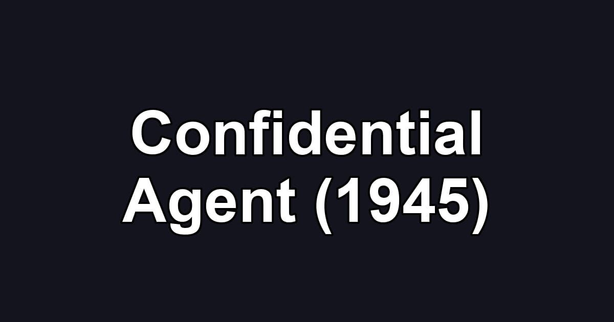 Confidential Agent (1945)