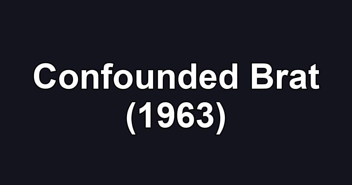 Confounded Brat (1963)