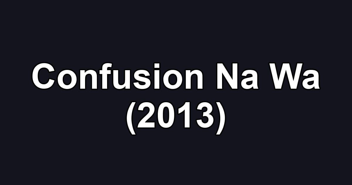 Confusion Na Wa (2013)