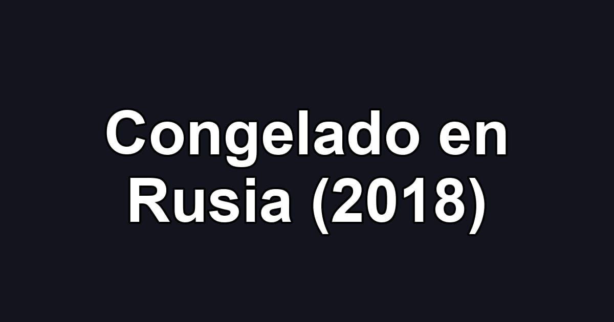 Congelado en Rusia (2018)