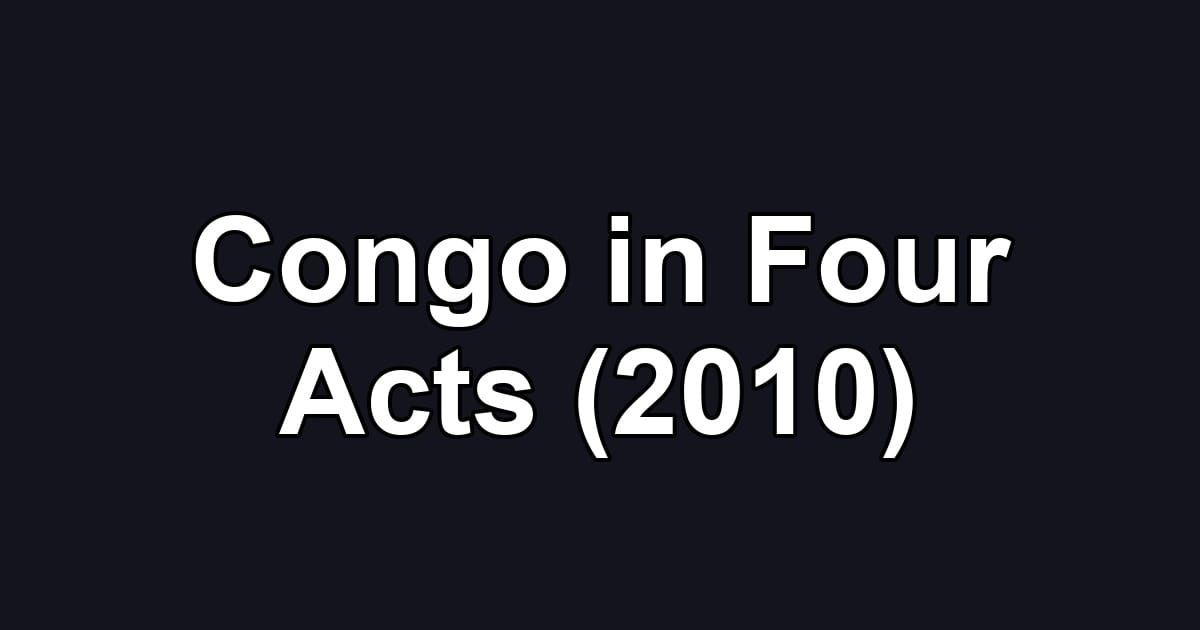 Congo in Four Acts (2010)