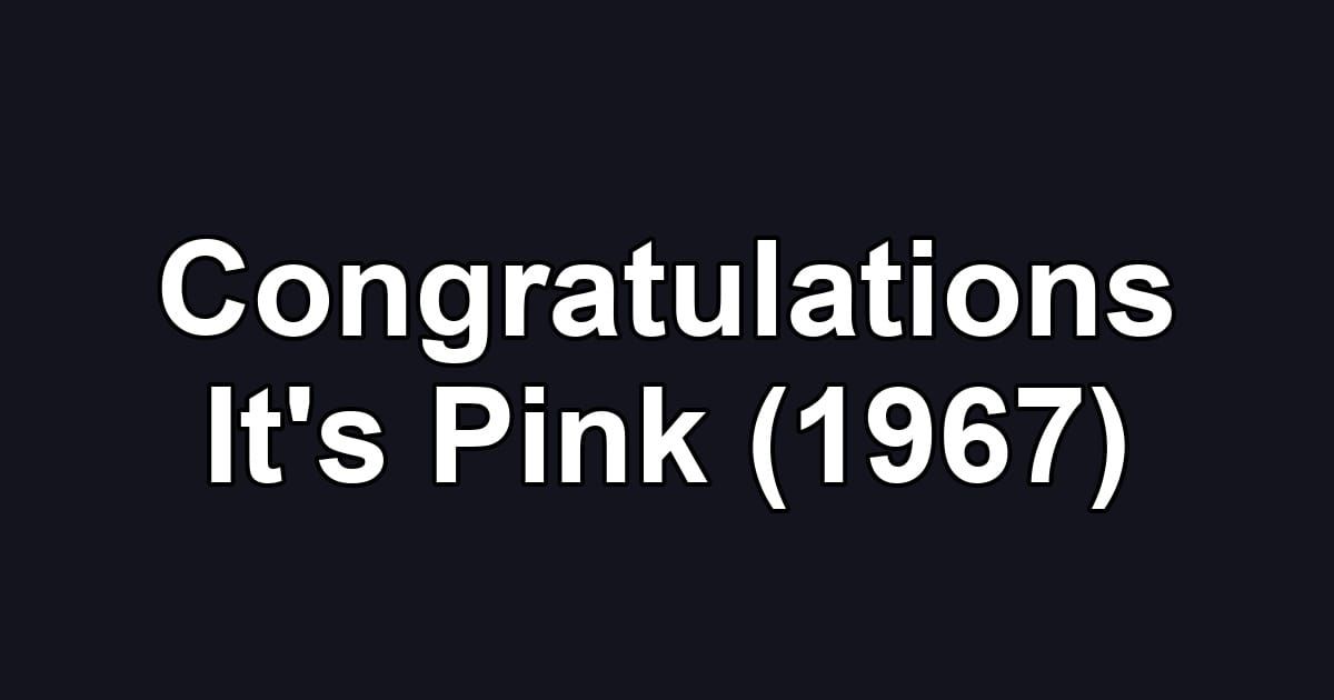 Congratulations It's Pink (1967)