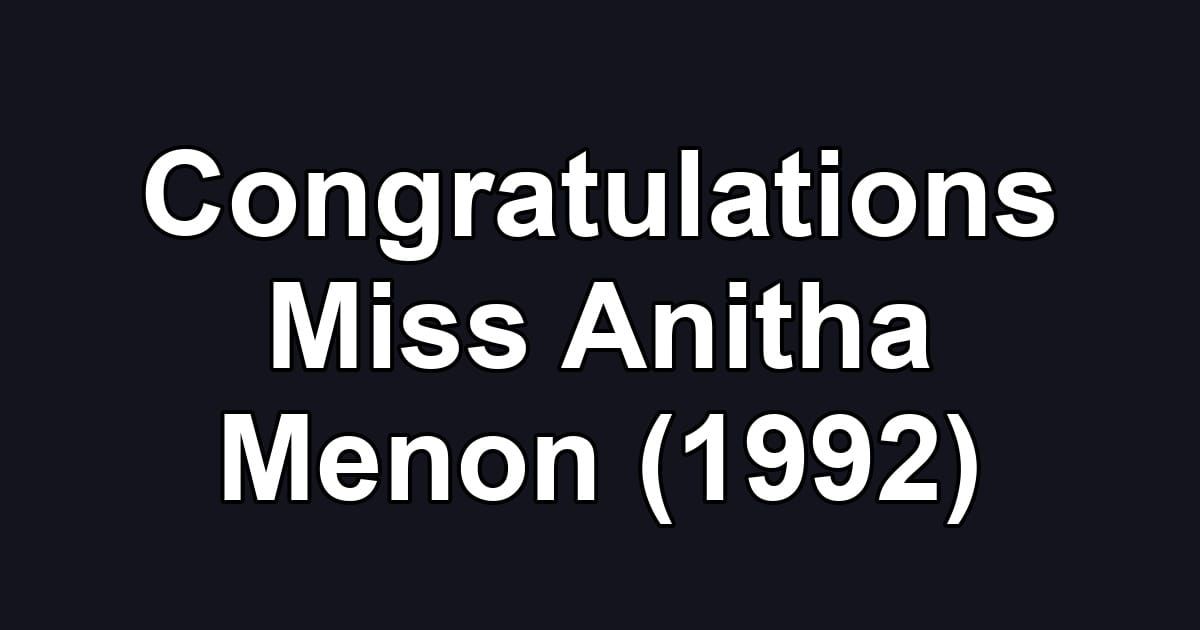 Congratulations Miss Anitha Menon (1992)