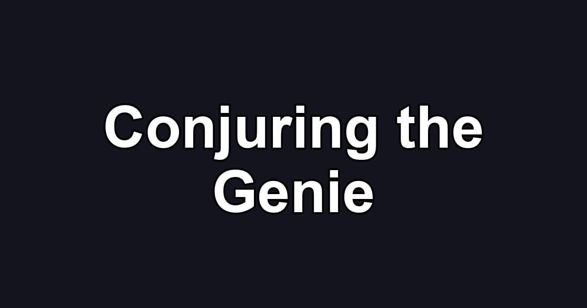 Conjuring the Genie