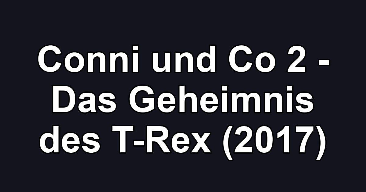 Conni und Co 2 - Das Geheimnis des T-Rex (2017)