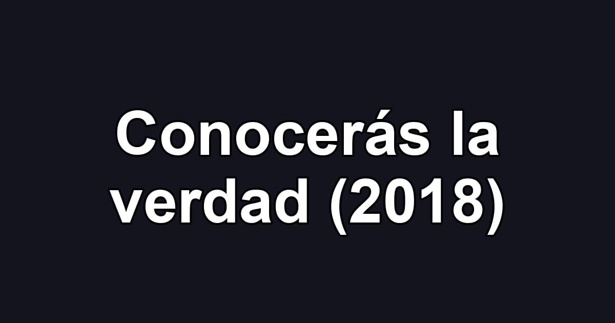 Conocerás la verdad (2018)