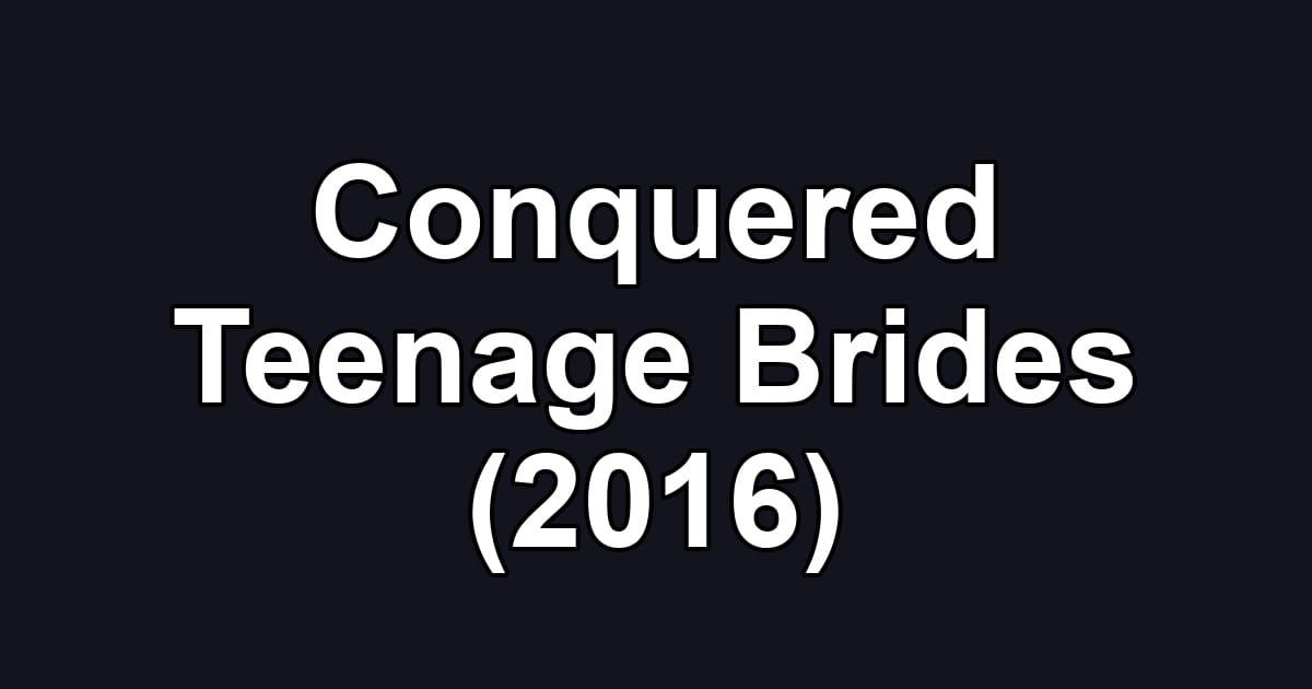Conquered Teenage Brides (2016)
