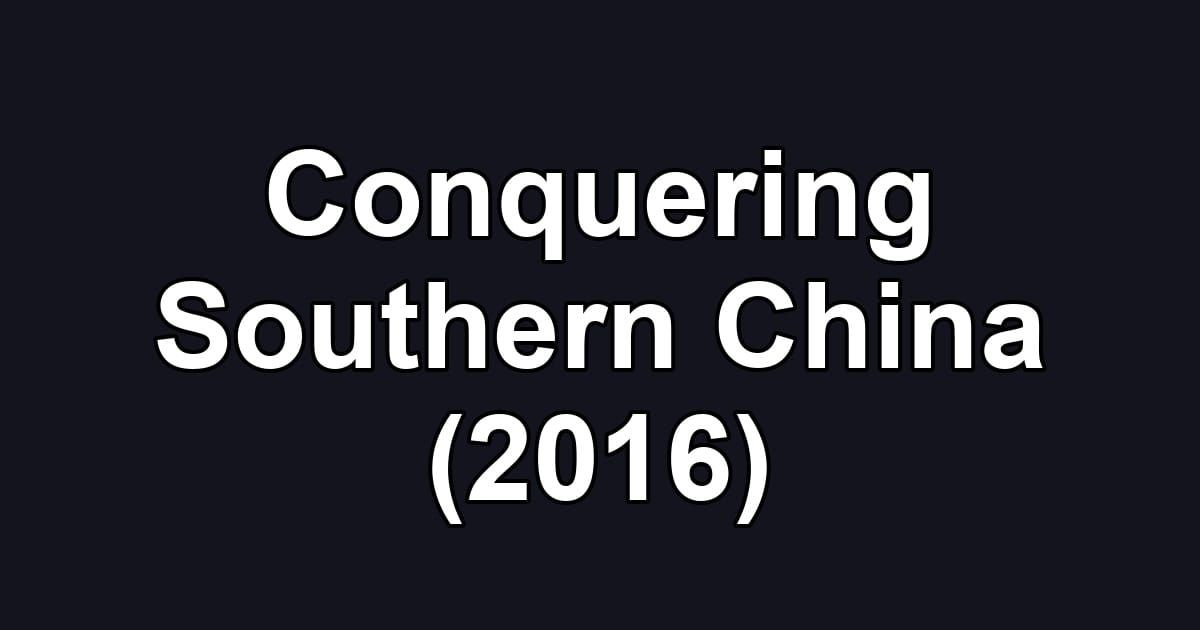 Conquering Southern China (2016)